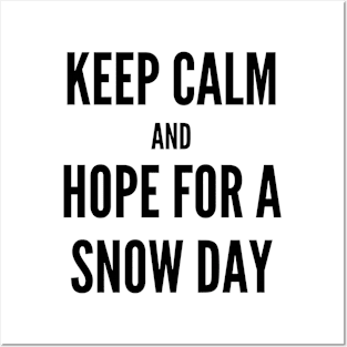 Keep Calm and Hope For A Snow Day Posters and Art